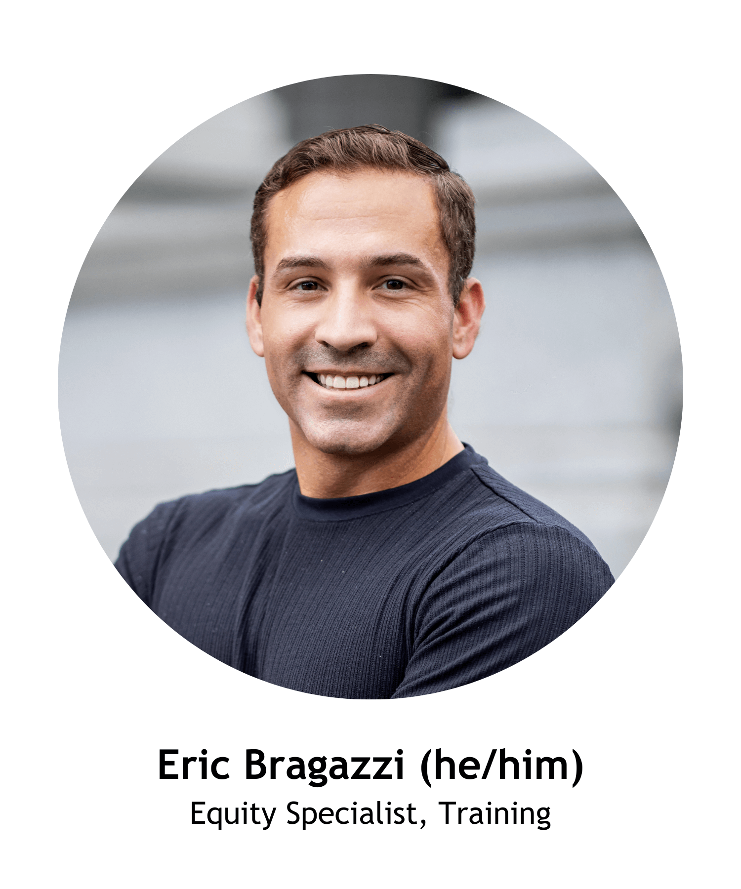 Eric Bragazzi (he/him), Equity Specialist, Training